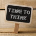 Time to think sign